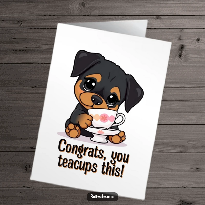 Funny Free Printable Congrats Card: A wide-eyed kawaii Rottweiler carefully attempting to balance a teacup, celebrating a delicate achievement.